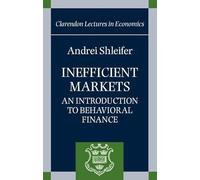 Inefficient Markets: An Introduction to Behavioral Finance (Clarendon Lectures in Economics)