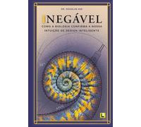 Inegável: Como a biologia confirma a nossa intuição de Design Inteligente