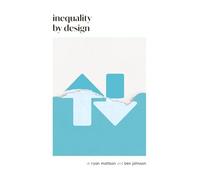 Inequality by Design: How a Rigged Economy Fractures America and What We Can Do About It
