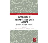 Inequality in Preindustrial Latin America: Economic and Social Patterns (Routledge Explorations in Economic History)