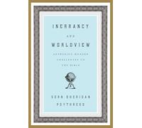 Inerrancy and Worldview: Answering Modern Challenges to the Bible