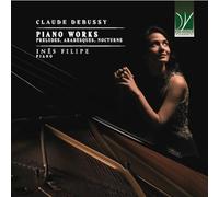 INÊS FILIPE - CLAUDE DEBUSSY: PIANO WORKS (PRELUDES, ARABESQUES, NOCTURNE)