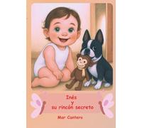 Inés y su rincón secreto: Un cuento para quien lo mira todo como si fuera la primera vez. (CUENTOS PERSONALIZADOS Y ÚNICOS)