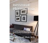 Inessential Pharmacology: A Frontier Psychiatrists' Guide to Understanding Psychiatric Medications
