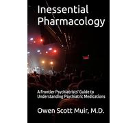 Inessential Psychopharmacology: A Frontier Psychiatrists' Guide to Understanding Psychiatric Medications
