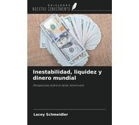 Inestabilidad, liquidez y dinero mundial: Perspectivas sobre el dólar americano