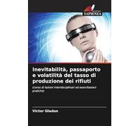 Inevitabilità, passaporto e volatilità del tasso di produzione dei rifiuti: (corso di lezioni interdisciplinari ed esercitazioni pratiche)