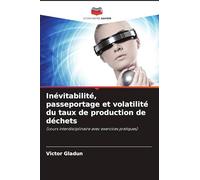 Inévitabilité, passeportage et volatilité du taux de production de déchets: (cours interdisciplinaire avec exercices pratiques)
