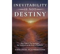 Inevitability Is Not Destiny: Why Faith Is Not Insurance, but Assurance on the Road to Wholeness