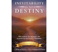 Inevitability Is Not Destiny Workbook: Why Faith Is Not Insurance, but Assurance on the Road to Wholeness - Workbook