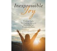 Inexpressible Joy: Finding God’s Everlasting Joy in a World Full of Temporary Fixes