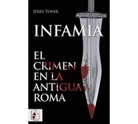 Infamia, el crimen en la antigua Roma (Historia Antigua)
