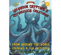 Infamous Cryptids & Mythological Creatures From Around the World: Coloring Book, Fun Fact Short Stories & Kid Activities Book for reading ages 5-12+