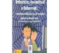Infancia Juventud E Internet: Nociones Basicas Y Principios Para Su Bu