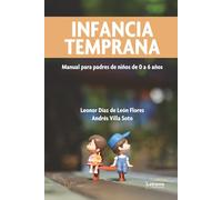 Infancia temprana: Manual para padres de niños de 0 a 6 años (Autoayuda)