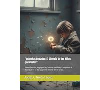 "Infancias Robadas: El Silencio de los Niños que Cuidan": Parentificación, negligencia y heridas invisibles: Comprende el dolor que no se dijo y aprende a sanar desde la raíz.