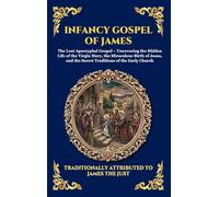 Infancy Gospel of James: The Lost Apocryphal Gospel - Uncovering the Hidden Life of the Virgin Mary, the Miraculous Birth of Jesus, and the Secret ... 35 (Library of Alexandria - Esoteric)