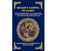 Infancy Gospel of James: The Lost Apocryphal Gospel - Uncovering the Hidden Life of the Virgin Mary, the Miraculous Birth of Jesus, and the Secret ... Church: 35 (Library of Alexandria - Esoteric)