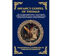 Infancy Gospel of Thomas: The Lost Apocryphal Gospel - Uncovering the Hidden Childhood of Jesus, Astonishing Miracles, and the Secret Traditions of ... 36 (Library of Alexandria - Esoteric)