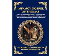 Infancy Gospel of Thomas: The Lost Apocryphal Gospel - Uncovering the Hidden Childhood of Jesus, Astonishing Miracles, and the Secret Traditions of ... 36 (Library of Alexandria - Esoteric)