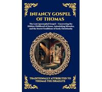 Infancy Gospel of Thomas: The Lost Apocryphal Gospel - Uncovering the Hidden Childhood of Jesus, Astonishing Miracles, and the Secret Traditions of ... 36 (Library of Alexandria - Esoteric)
