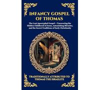 Infancy Gospel of Thomas: The Lost Apocryphal Gospel - Uncovering the Hidden Childhood of Jesus, Astonishing Miracles, and the Secret Traditions of ... 36 (Library of Alexandria - Esoteric)