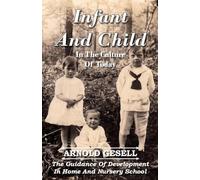 Infant and Child in the Culture of Today - The Guidance of Development in Home and Nursery School