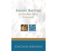 [(Infant Baptism in the First Four Centuries)] [By (author) Joachim Jeremias] published on (July, 2004)