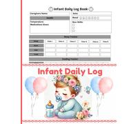 Infant Daily Log: Organize and Record Your Baby’s Daily Routine- Activity, Feeding, Sleep and More