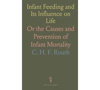 Infant Feeding and Its Influence on Life: Or the Causes and Prevention of Infant Mortality