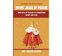 INFANT JESUS OF PRAGUE: Nine Days Of Prayer To Strengthen Heart And Soul