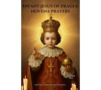 Infant Jesus of prague novena prayers: A Powerful 9-Day Catholic Devotion