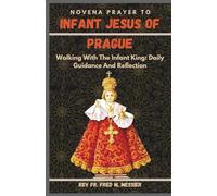 INFANT JESUS OF PRAGUE NOVENA: Walking With The Infant King: Daily Guidance And Reflection