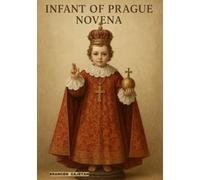 INFANT OF PRAGUE NOVENA: A JOURNEY OF TRUST, HOPE, AND EVERYDAY GRACE