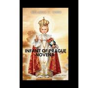Infant of Prague Novena: A Nine-Day Devotional Journey of Prayer, Trust, and Divine Grace