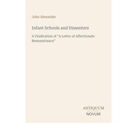 Infant Schools and Dissenters: A Vindication of "A Letter of Affectionate Remonstrance"