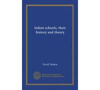 Infant schools, their history and theory