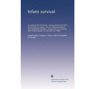 Infant survival: A challenge for the South : hearing before the Select Committee on Hunger, House of Representatives, One Hundredth Congress, second ... held in Birmingham, AL, October 10, 1988