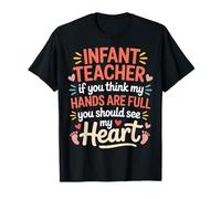 Infant Teacher Hands Full Heart Even Fuller - Camiseta
