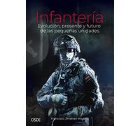 Infantería: evolución, presente y futuro de las pequeñas unidades (SIN COLECCION)