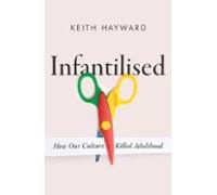 Infantilised: How Our Culture Killed Adulthood (ebook)