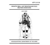 Infantry Small-Unit Mountain and Cold Weather Operations: ATP 3-21.50 - 29 July 2025