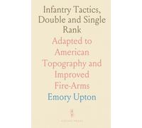 Infantry Tactics, Double and Single Rank: Adapted to American Topography and Improved Fire-Arms