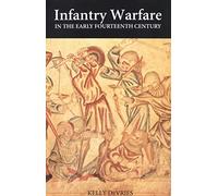 Infantry Warfare in the Early Fourteenth Century: Discipline, Tactics, and Technology: 2 (Warfare in History)
