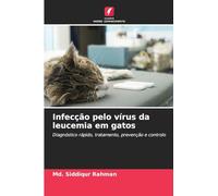 Infecção pelo vírus da leucemia em gatos: Diagnóstico rápido, tratamento, prevenção e controlo
