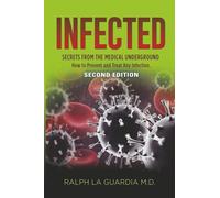 Infected: Secrets from the Medical Underground - How You Can Prevent and Treat Any Infection - SECOND EDITION