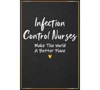 Infection Control Nurses Make The World A Better Place: Infection Prevention Nurse Gifts - Great Journal For Infection Control Nurse Christmas and ... Gifts (Infection Control Nurse Office Gifts)