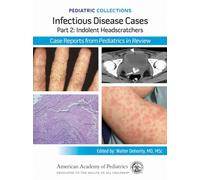 Infectious Disease Cases: Part 2: Indolent Head Scratchers: Case Reports from Pediatrics in Review (Pediatric Collections)