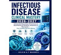 INFECTIOUS DISEASE CLINICAL MASTERY 2026-2027: Antimicrobial Stewardship, ID Syndromes & Board Review for Residents, Hospitalists & Pharmacists - Fast, Confident Decision-Making