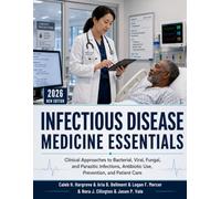 Infectious Disease Medicine Essentials: Clinical Approaches to Bacterial, Viral, Fungal, and Parasitic Infections, Antibiotic Use, Prevention, and Patient Care